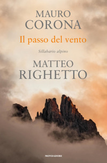 Il passo del vento. Sillabario alpino - Mauro Corona, Matteo Righetto -  Libro - Mondadori Store