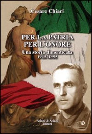 Per la patria per l'onore. Una storia dimenticata (1915-1955)