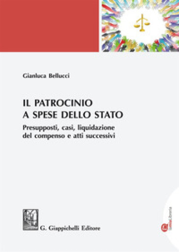 Il patrocinio a spese dello Stato. Presupposti, casi, liquidazione del compenso e atti suc...