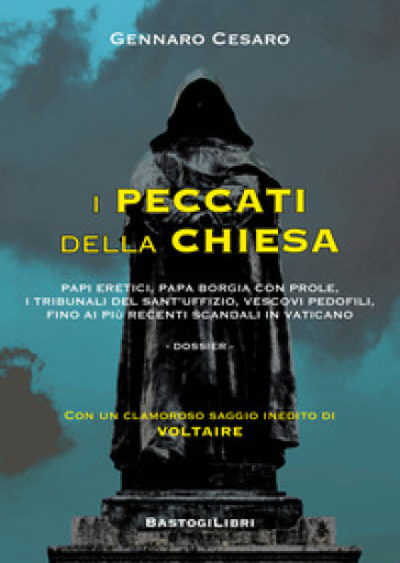 I peccati della Chiesa. Papi eretici, papa Borgia con prole, i tribunali del Sant'Uffizio,...