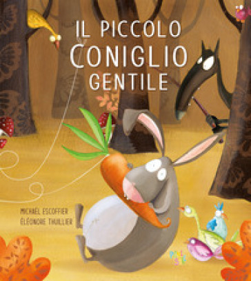 Il piccolo coniglio gentile. Le avventure del piccolo coniglio. Ediz. a colori - Michael Escoffier