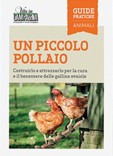 Un piccolo pollaio. Costruirlo e attrezzarlo per la cura e il benessere  delle galline ovaiole - Maurizio Arduin - Libro - Mondadori Store