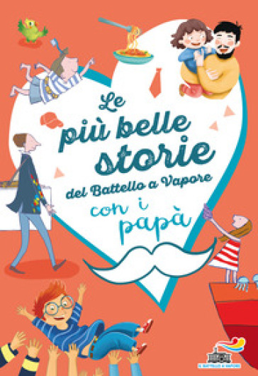 Le più belle storie del Battello a Vapore con i papà. Ediz. a colori - Anna Lavatelli - Pinin Carpi - Francesca Mascheroni