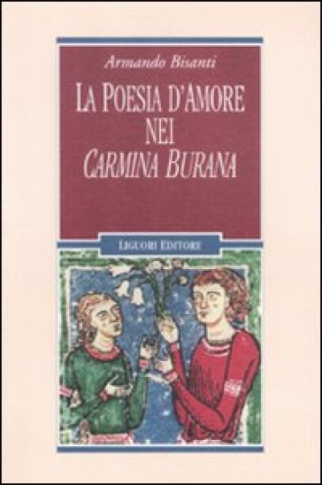 La poesia d'amore nei «Carmina Burana» - Armando Bisanti - Libro -  Mondadori Store