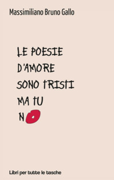 Le poesie d'amore sono tristi ma tu no - Massimiliano Bruno Gallo - Libro -  Mondadori Store
