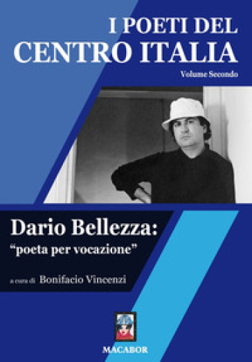 I poeti del centro Italia. Vol. 2: Dario Bellezza: «poeta per vocazione»