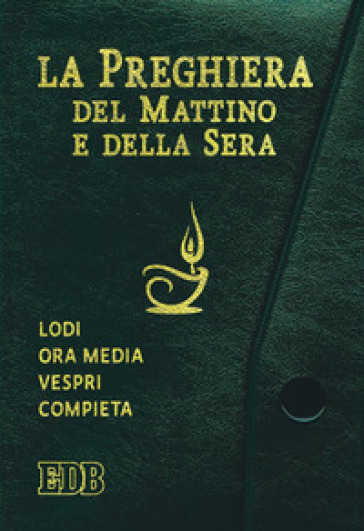 La preghiera del mattino e della sera. Lodi, Ora media, Vespri, Compieta, Ciclo delle 4 settimane