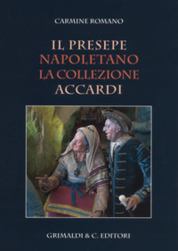 Il presepe napoletano. La collezione Accardi. Ediz. illustrata - Carmine  Romano - Libro - Mondadori Store