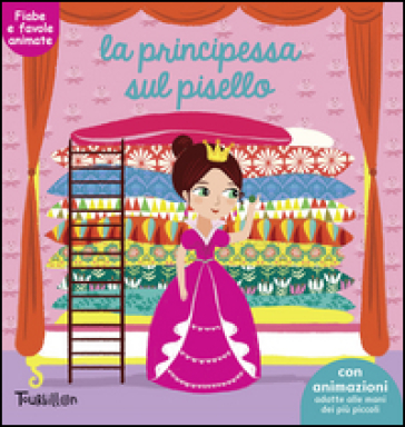 La principessa sul pisello. Fiabe animate. Libri per imparare