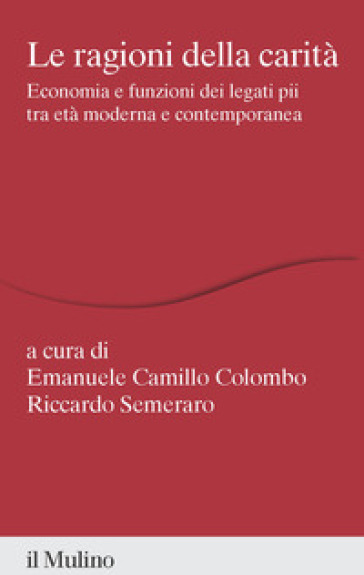 Le ragioni della carità. Economia e funzioni dei legati pii tra età moderna e contemporanea