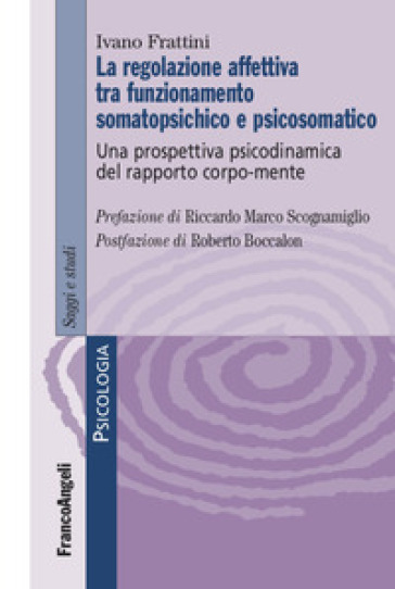 La regolazione affettiva tra funzionamento somatopsichico e psicosomatico. Una prospettiva psicodinamica del rapporto corpo-mente