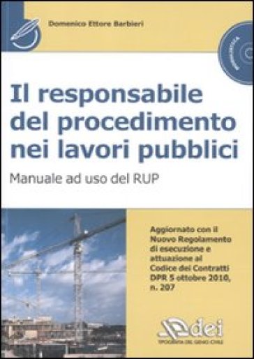 Il responsabile del procedimento nei lavori pubblici. Manuale ad uso del RUP. Con CD-ROM