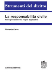 La responsabilità civile. Principi ordinatori e regole applicative
