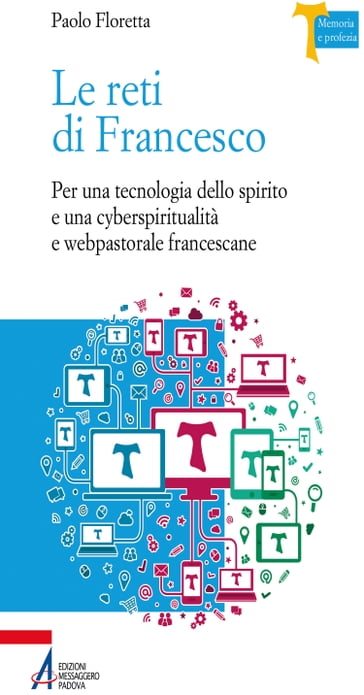 Le reti di Francesco. Per una tecnologia dello spirito e una cyberspiritualità e webpastorale francescane - Paolo Floretta