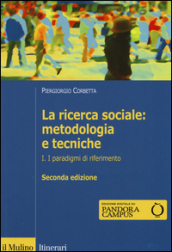 La ricerca sociale: metodologia e tecniche. Vol. 1: I paradigmi di riferimento