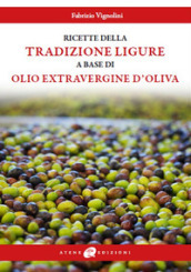 Le ricette della tradizione ligure a base di olio extravergine d oliva