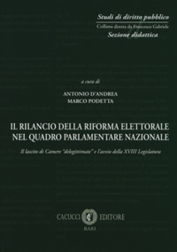 Il rilancio della riforma elettorale nel quadro parlamentare nazionale. Il lascito di Camere «delegittimate» e l'avvio della XVIII legislatura