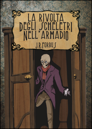 La rivolta degli scheletri nell'armadio. Con poster A1 - Jason Ray Forbus -  Libro - Mondadori Store