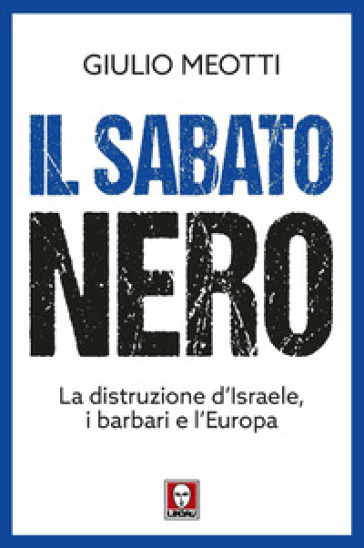 Il sabato nero. La distruzione d'Israele, i barbari e l'Europa