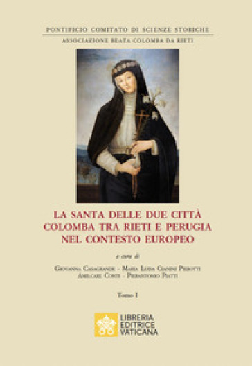 La santa delle due città Colomba tra Rieti e Perugia nel contesto europeo -  - Libro - Mondadori Store