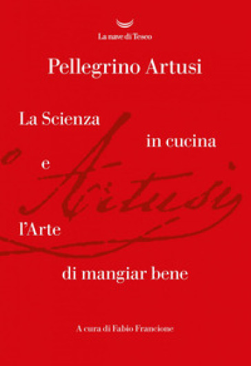 La scienza in cucina e l'arte di mangiare bene - Pellegrino Artusi - Libro  - Mondadori Store