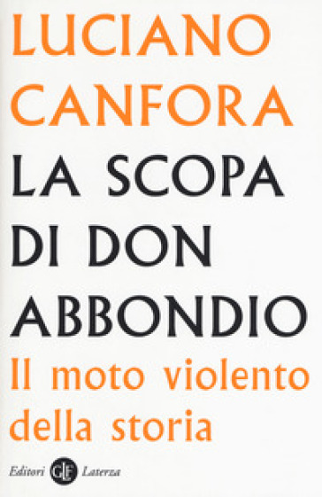 La scopa di don Abbondio. Il moto violento della storia - Luciano Canfora -  Libro - Mondadori Store
