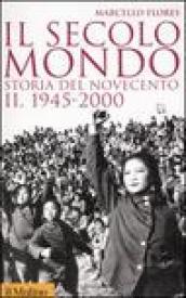 Il secolo-mondo. Storia del Novecento. Vol. 2: 1945-2000