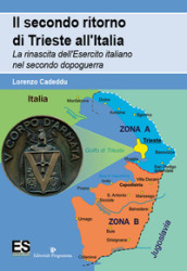 Il secondo ritorno di Trieste all Italia. La rinascita dell Esercito italiano nel secondo dopoguerra