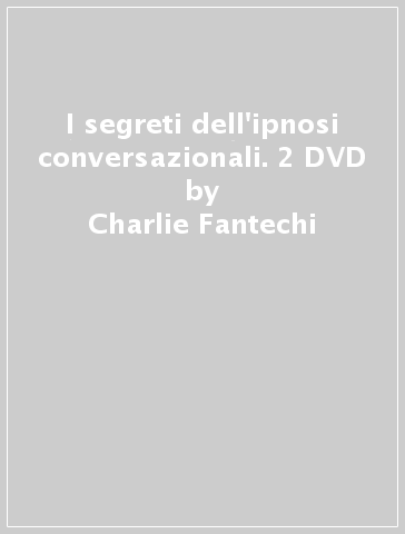 I segreti dell'ipnosi conversazionali. 2 DVD - Charlie Fantechi - Libro -  Mondadori Store
