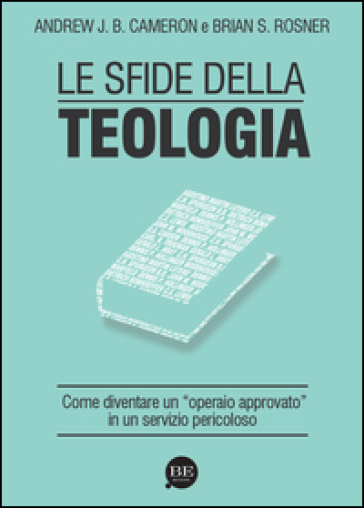 Le sfide della teologia. Come diventare un «operaio approvato» in un servizio pericoloso