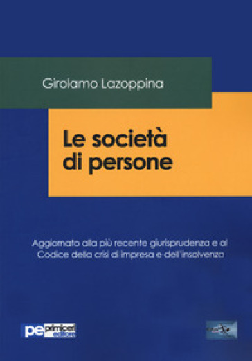 Le società di persone. Aggiornato alla più recente giurisprudenza e al codice della crisi di impresa e dell'insolvenza