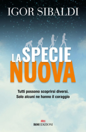 La specie nuova. Tutti possono scoprirsi diversi. Solo alcuni ne hanno il coraggio. Nuova...