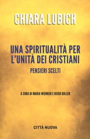 Una spiritualità per l'unità dei cristiani. Pensieri scelti