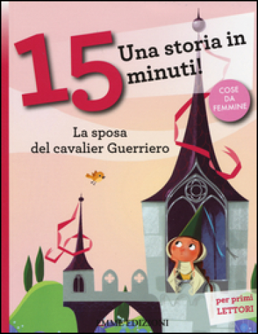 La sposa del cavalier Guerriero. Una storia in 15 minuti! Ediz. a colori