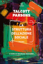 La struttura dell azione sociale. Vol. 1