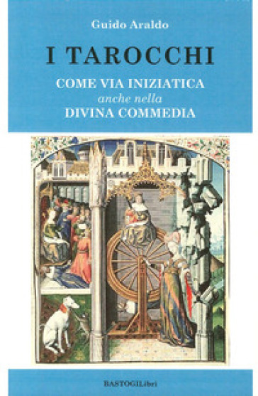 I tarocchi. Come via iniziatica anche nella Divina commedia