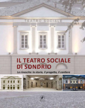 Il teatro sociale di Sondrio. La rinascita: la storia, il progetto, il  cantiere - - Libro - Mondadori Store