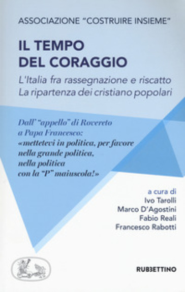 Il tempo del coraggio. L'Italia fra rassegnazione e riscatto. La ripartenza dei cristiano...