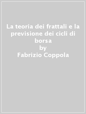 La teoria dei frattali e la previsione dei cicli di borsa - Fabrizio  Coppola - Libro - Mondadori Store