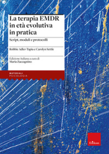 La terapia EMDR in età evolutiva in pratica. Script, moduli e protocolli