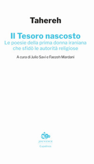 Il tesoro nascosto. Le poesie della prima donna iraniana che sfidò le autorità religiose