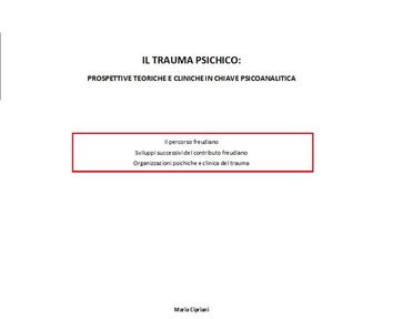 Il trauma psichico: prospettive teoriche e cliniche in chiave psicoanalitica - Maria Cipriani