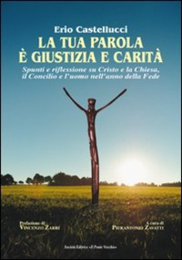 La tua parola è giustizia e carità. Spunti e riflessioni su Cristo e la Chiesa, il Concili...