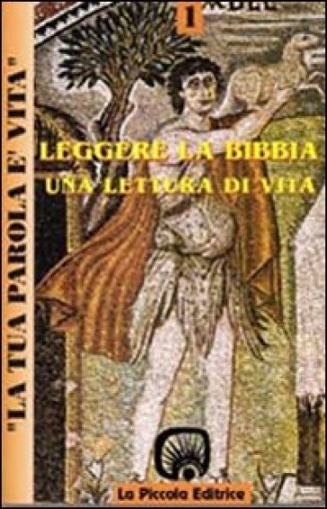 La tua parola è vita. 1.Leggere la Bibbia. Una lettura di vita