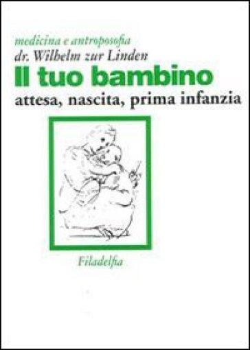 Il tuo bambino. Attesa, nascita, prima infanzia