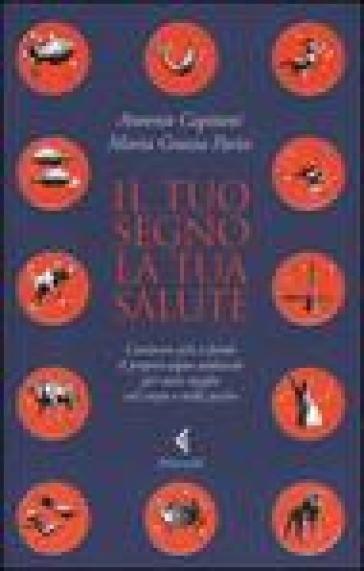 Il tuo segno, la tua salute. Conoscere più a fondo il proprio segno zodiacale per stare me...