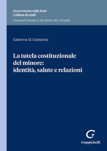 La tutela costituzionale del minore: identità, salute e relazioni. Identità e salute nella...