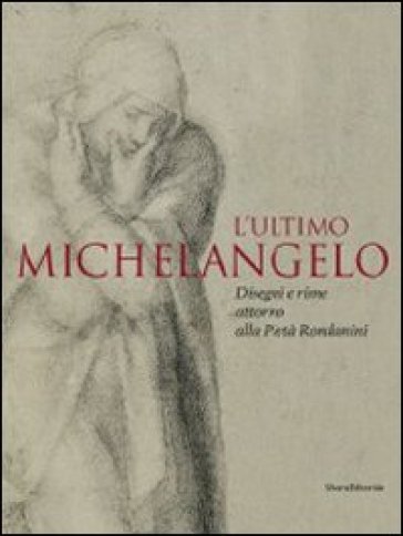 L'ultimo Michelangelo. Ediz. illustrata