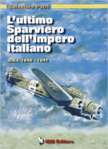 L'ultimo sparviero dell'impero italiano. A.O.I. 1940-1941