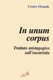 In unum corpus. Trattato mistagogico sull eucaristia